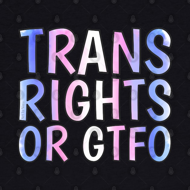 Trans Rights Or GTFO by Art by Veya